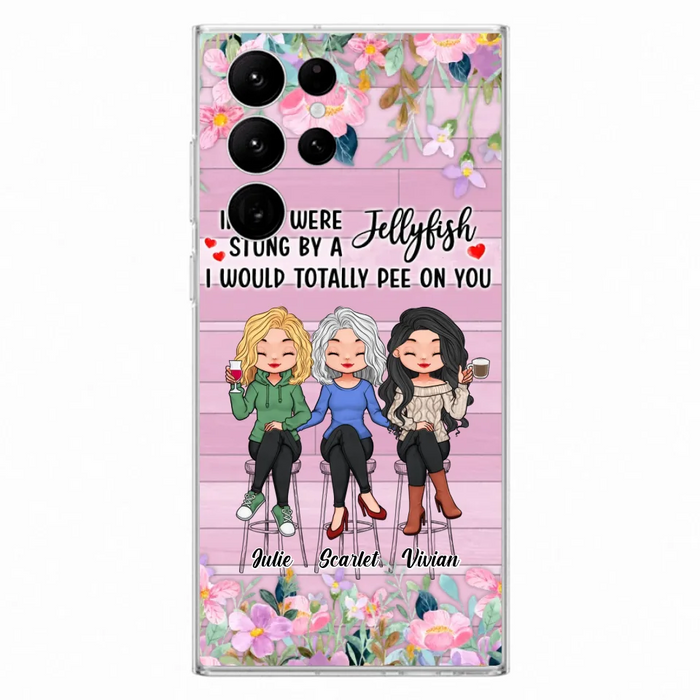 Custom Personalized Besties Phone Case - Upto 3 Girls - Gift Idea For Friends/ Besties/ Sisters - If You Were Stung By A Jellyfish I Would Totally Pee On You  - Case for iPhone/Samsung