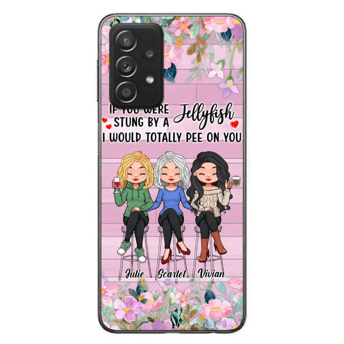 Custom Personalized Besties Phone Case - Upto 3 Girls - Gift Idea For Friends/ Besties/ Sisters - If You Were Stung By A Jellyfish I Would Totally Pee On You  - Case for iPhone/Samsung