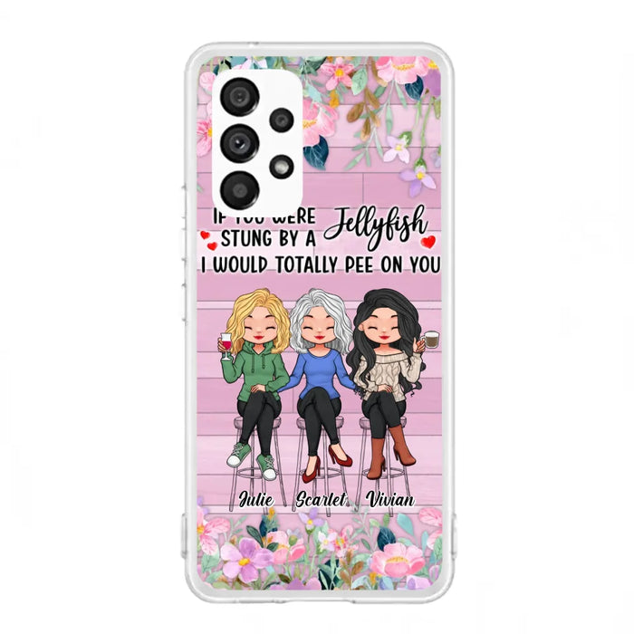 Custom Personalized Besties Phone Case - Upto 3 Girls - Gift Idea For Friends/ Besties/ Sisters - If You Were Stung By A Jellyfish I Would Totally Pee On You  - Case for iPhone/Samsung