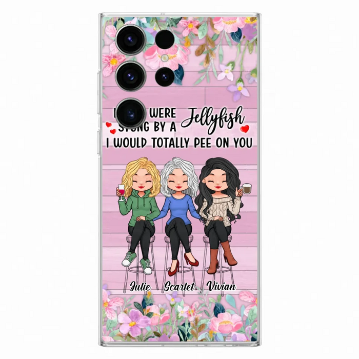 Custom Personalized Besties Phone Case - Upto 3 Girls - Gift Idea For Friends/ Besties/ Sisters - If You Were Stung By A Jellyfish I Would Totally Pee On You  - Case for iPhone/Samsung