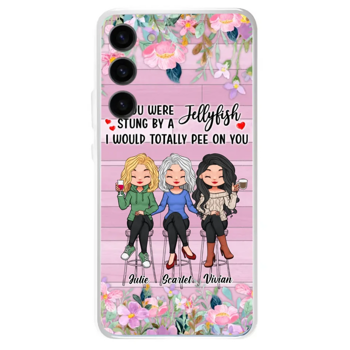 Custom Personalized Besties Phone Case - Upto 3 Girls - Gift Idea For Friends/ Besties/ Sisters - If You Were Stung By A Jellyfish I Would Totally Pee On You  - Case for iPhone/Samsung