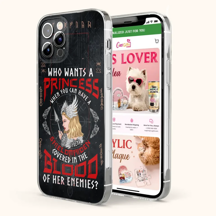 Custom Personalized Shieldmaiden Phone Case - Case For iPhone And Samsung - Who Wants A Princess When You Can Have A Shieldmaiden Covered In The Blood Of Her Enemies