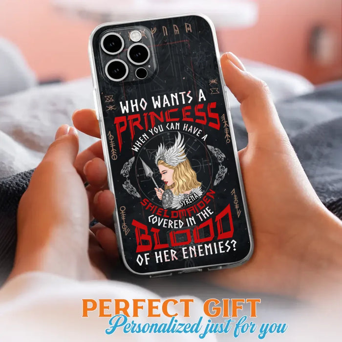 Custom Personalized Shieldmaiden Phone Case - Case For iPhone And Samsung - Who Wants A Princess When You Can Have A Shieldmaiden Covered In The Blood Of Her Enemies