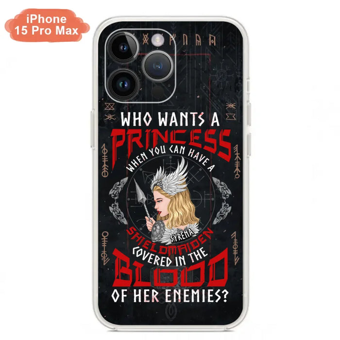 Custom Personalized Shieldmaiden Phone Case - Case For iPhone And Samsung - Who Wants A Princess When You Can Have A Shieldmaiden Covered In The Blood Of Her Enemies