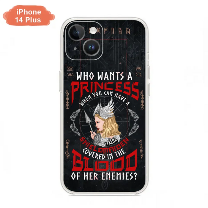 Custom Personalized Shieldmaiden Phone Case - Case For iPhone And Samsung - Who Wants A Princess When You Can Have A Shieldmaiden Covered In The Blood Of Her Enemies