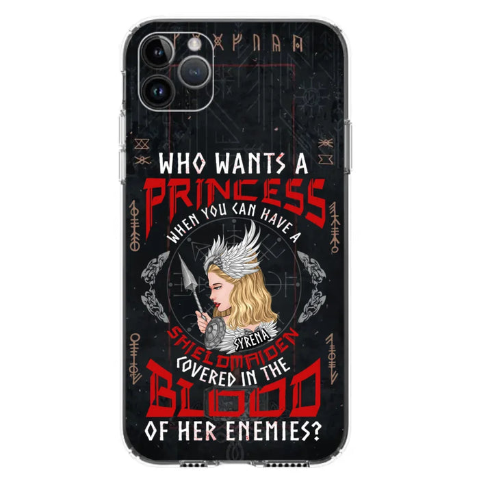 Custom Personalized Shieldmaiden Phone Case - Case For iPhone And Samsung - Who Wants A Princess When You Can Have A Shieldmaiden Covered In The Blood Of Her Enemies