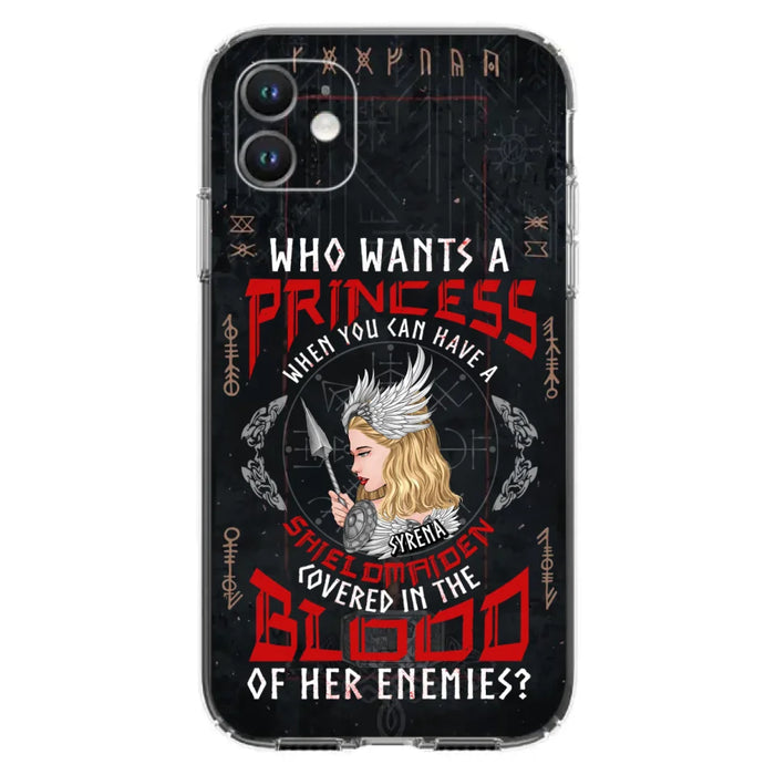 Custom Personalized Shieldmaiden Phone Case - Case For iPhone And Samsung - Who Wants A Princess When You Can Have A Shieldmaiden Covered In The Blood Of Her Enemies