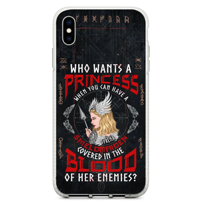 Custom Personalized Shieldmaiden Phone Case - Case For iPhone And Samsung - Who Wants A Princess When You Can Have A Shieldmaiden Covered In The Blood Of Her Enemies