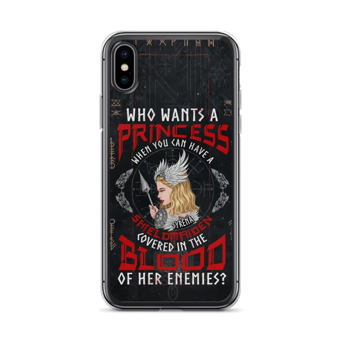 Custom Personalized Shieldmaiden Phone Case - Case For iPhone And Samsung - Who Wants A Princess When You Can Have A Shieldmaiden Covered In The Blood Of Her Enemies