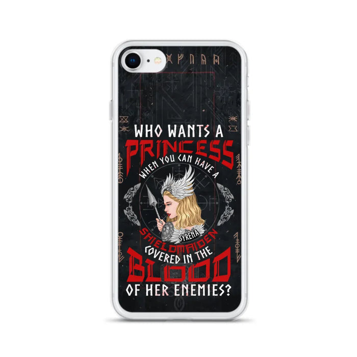 Custom Personalized Shieldmaiden Phone Case - Case For iPhone And Samsung - Who Wants A Princess When You Can Have A Shieldmaiden Covered In The Blood Of Her Enemies