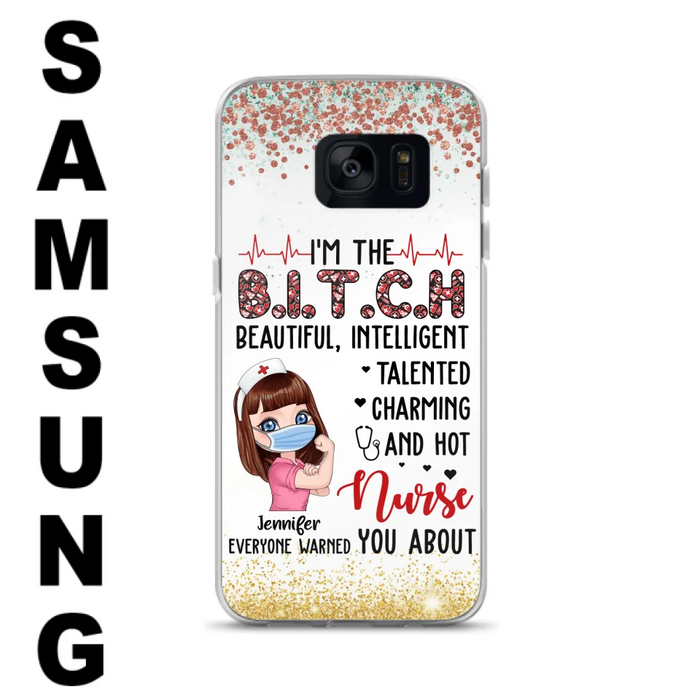 Custom Personalized Nurse Phone Case - Gift Idea For Nurse - I'm The Bitch Beautiful, Intelligent, Talented, Charming And Hot - Case For iPhone/ Samsung