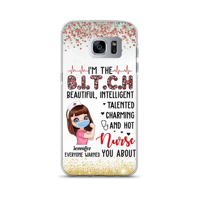 Custom Personalized Nurse Phone Case - Gift Idea For Nurse - I'm The Bitch Beautiful, Intelligent, Talented, Charming And Hot - Case For iPhone/ Samsung