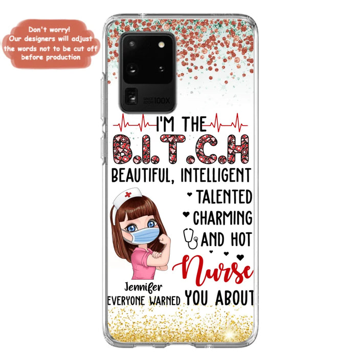 Custom Personalized Nurse Phone Case - Gift Idea For Nurse - I'm The Bitch Beautiful, Intelligent, Talented, Charming And Hot - Case For iPhone/ Samsung