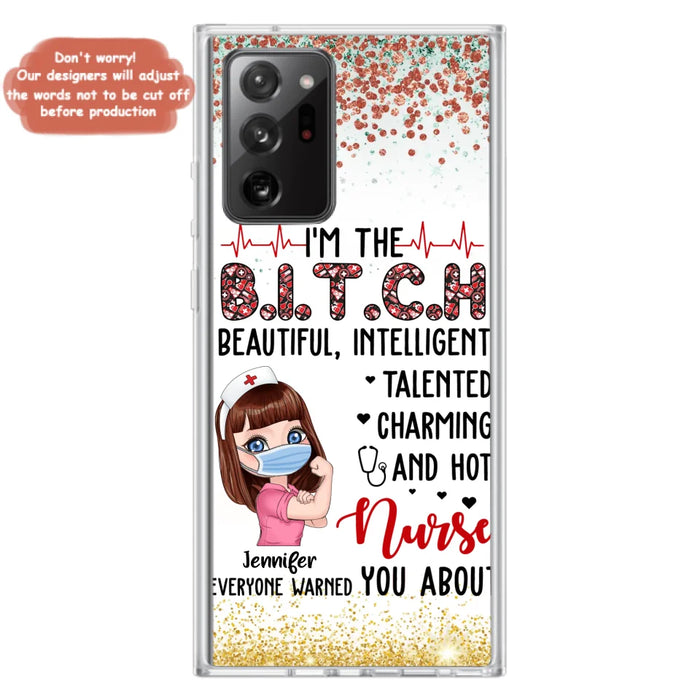 Custom Personalized Nurse Phone Case - Gift Idea For Nurse - I'm The Bitch Beautiful, Intelligent, Talented, Charming And Hot - Case For iPhone/ Samsung