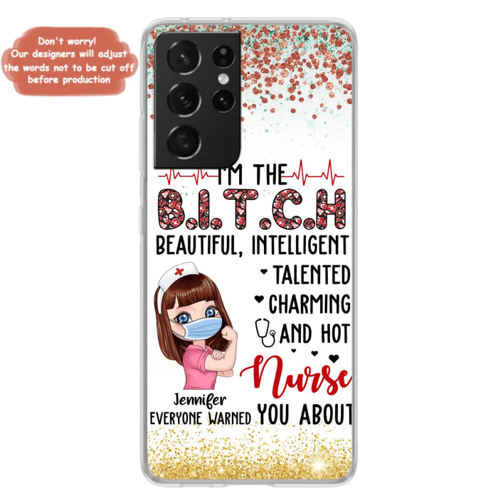 Custom Personalized Nurse Phone Case - Gift Idea For Nurse - I'm The Bitch Beautiful, Intelligent, Talented, Charming And Hot - Case For iPhone/ Samsung