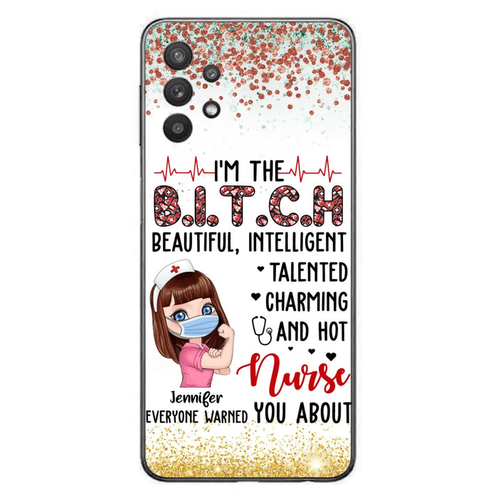 Custom Personalized Nurse Phone Case - Gift Idea For Nurse - I'm The Bitch Beautiful, Intelligent, Talented, Charming And Hot - Case For iPhone/ Samsung