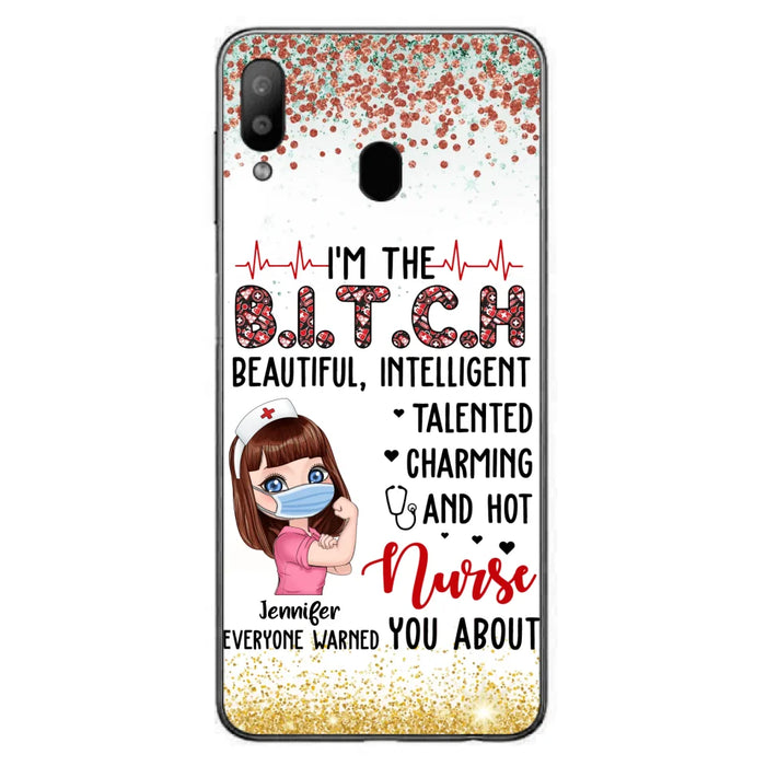 Custom Personalized Nurse Phone Case - Gift Idea For Nurse - I'm The Bitch Beautiful, Intelligent, Talented, Charming And Hot - Case For iPhone/ Samsung