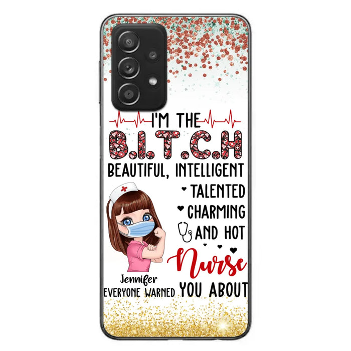 Custom Personalized Nurse Phone Case - Gift Idea For Nurse - I'm The Bitch Beautiful, Intelligent, Talented, Charming And Hot - Case For iPhone/ Samsung