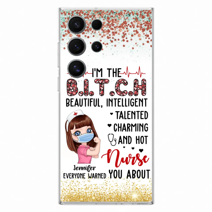 Custom Personalized Nurse Phone Case - Gift Idea For Nurse - I'm The Bitch Beautiful, Intelligent, Talented, Charming And Hot - Case For iPhone/ Samsung