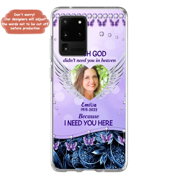 Custom Personalized Memorial Phone Case For iPhone/ Samsung - Upload Photo - Memorial Gift Idea - I Wish God Didn't Need You In Heaven Because I Need You Here