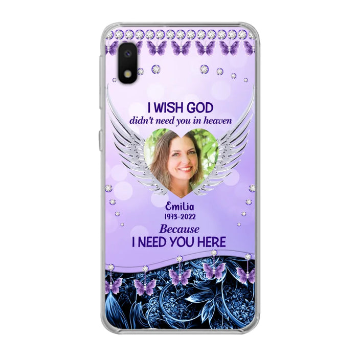 Custom Personalized Memorial Phone Case For iPhone/ Samsung - Upload Photo - Memorial Gift Idea - I Wish God Didn't Need You In Heaven Because I Need You Here