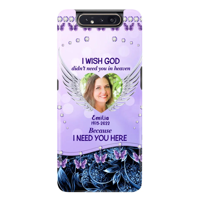 Custom Personalized Memorial Phone Case For iPhone/ Samsung - Upload Photo - Memorial Gift Idea - I Wish God Didn't Need You In Heaven Because I Need You Here