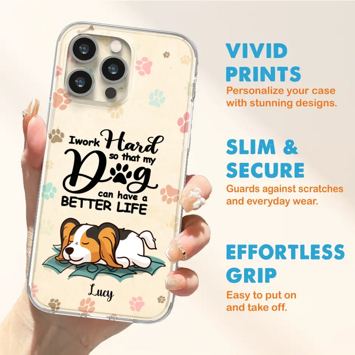 Custom Personalized Dog Phone Case - Best Gift Idea For Dog Lovers With Upto 6 Dogs - I Work Hard So That My Dogs Can Have A Better Life - Case For iPhone, Samsung and Xiaomi