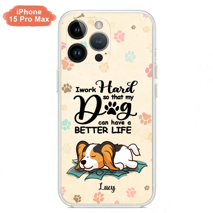 Custom Personalized Dog Phone Case - Best Gift Idea For Dog Lovers With Upto 6 Dogs - I Work Hard So That My Dogs Can Have A Better Life - Case For iPhone, Samsung and Xiaomi