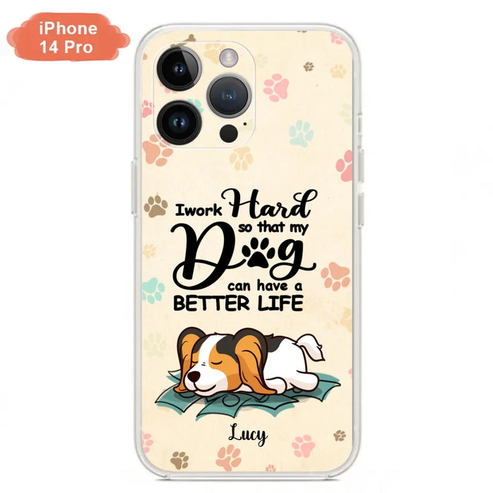 Custom Personalized Dog Phone Case - Best Gift Idea For Dog Lovers With Upto 6 Dogs - I Work Hard So That My Dogs Can Have A Better Life - Case For iPhone, Samsung and Xiaomi