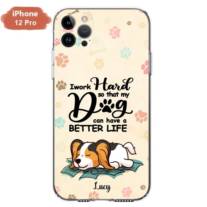 Custom Personalized Dog Phone Case - Best Gift Idea For Dog Lovers With Upto 6 Dogs - I Work Hard So That My Dogs Can Have A Better Life - Case For iPhone, Samsung and Xiaomi