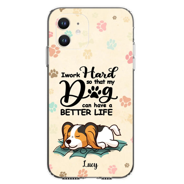 Custom Personalized Dog Phone Case - Best Gift Idea For Dog Lovers With Upto 6 Dogs - I Work Hard So That My Dogs Can Have A Better Life - Case For iPhone, Samsung and Xiaomi