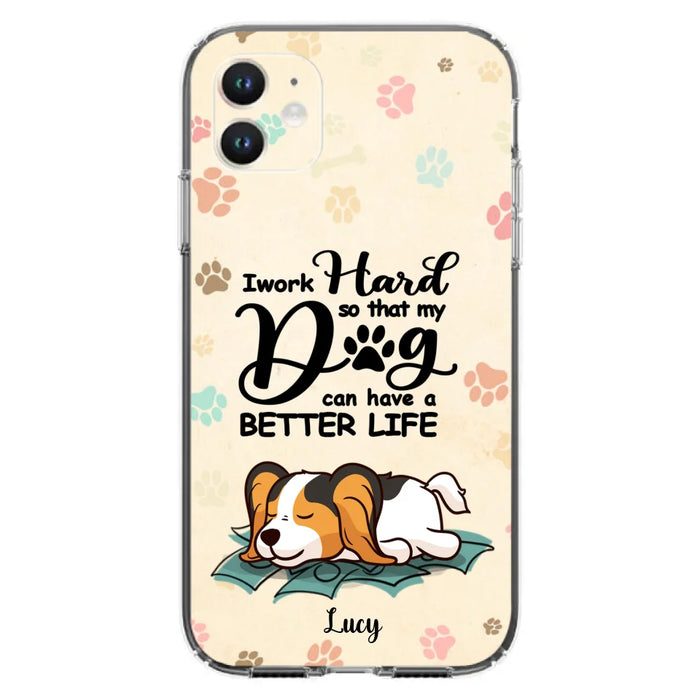 Custom Personalized Dog Phone Case - Best Gift Idea For Dog Lovers With Upto 6 Dogs - I Work Hard So That My Dogs Can Have A Better Life - Case For iPhone, Samsung and Xiaomi