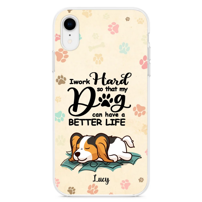 Custom Personalized Dog Phone Case - Best Gift Idea For Dog Lovers With Upto 6 Dogs - I Work Hard So That My Dogs Can Have A Better Life - Case For iPhone, Samsung and Xiaomi