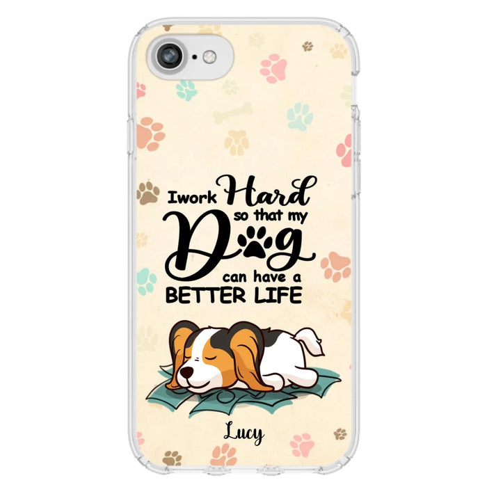 Custom Personalized Dog Phone Case - Best Gift Idea For Dog Lovers With Upto 6 Dogs - I Work Hard So That My Dogs Can Have A Better Life - Case For iPhone, Samsung and Xiaomi