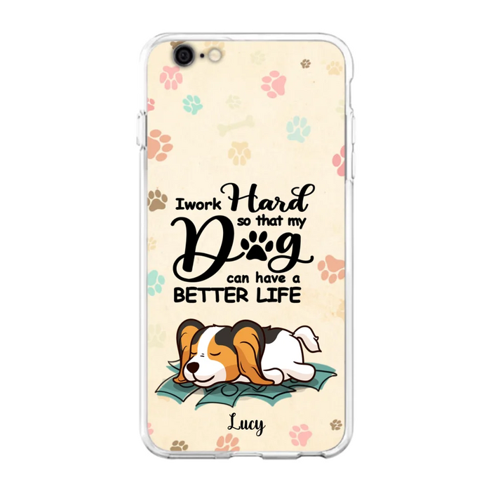 Custom Personalized Dog Phone Case - Best Gift Idea For Dog Lovers With Upto 6 Dogs - I Work Hard So That My Dogs Can Have A Better Life - Case For iPhone, Samsung and Xiaomi