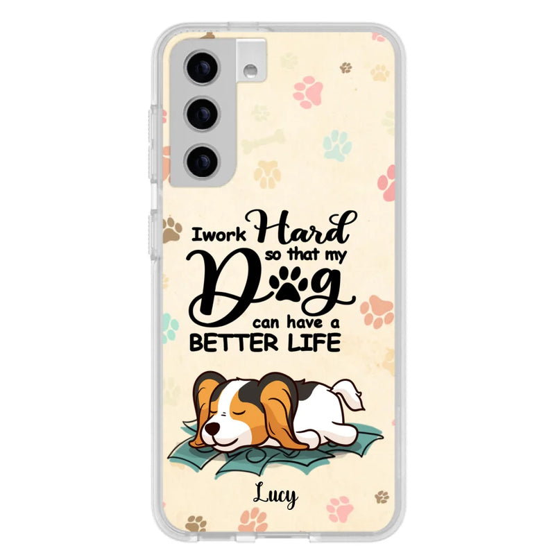 Personalized Dog Phone Case - Best Gift Idea For Dog Lovers With Up to 6 Dogs - I Work Hard So That My Dogs Can Have A Better Life - Case For iPhone, Samsung and Xiaomi