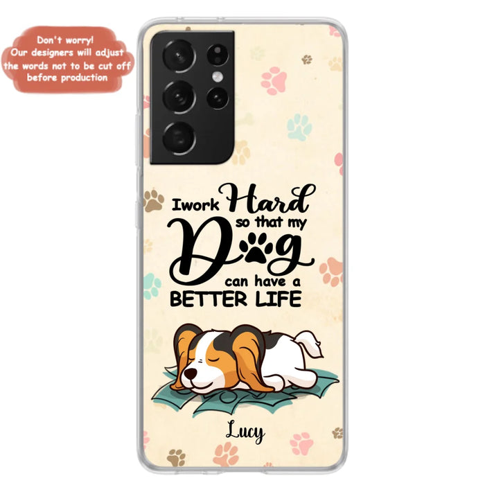 Custom Personalized Dog Phone Case - Best Gift Idea For Dog Lovers With Upto 6 Dogs - I Work Hard So That My Dogs Can Have A Better Life - Case For iPhone, Samsung and Xiaomi