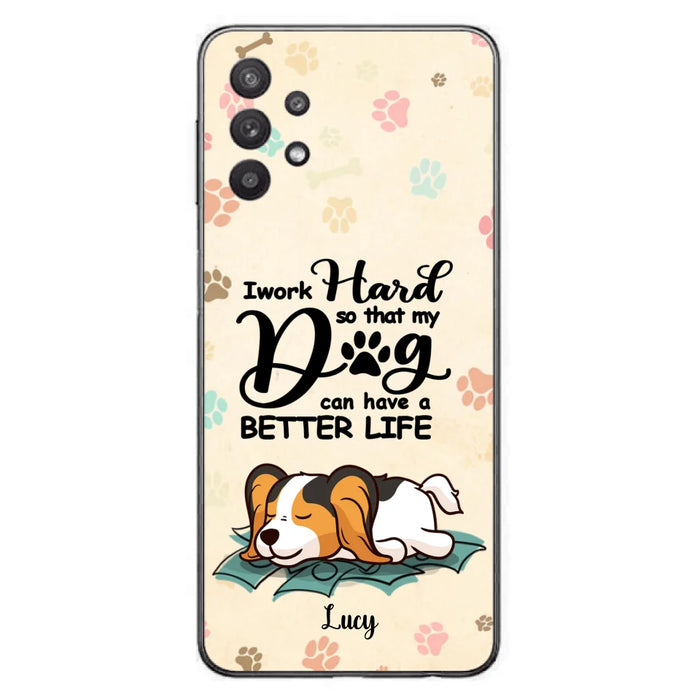 Custom Personalized Dog Phone Case - Best Gift Idea For Dog Lovers With Upto 6 Dogs - I Work Hard So That My Dogs Can Have A Better Life - Case For iPhone, Samsung and Xiaomi