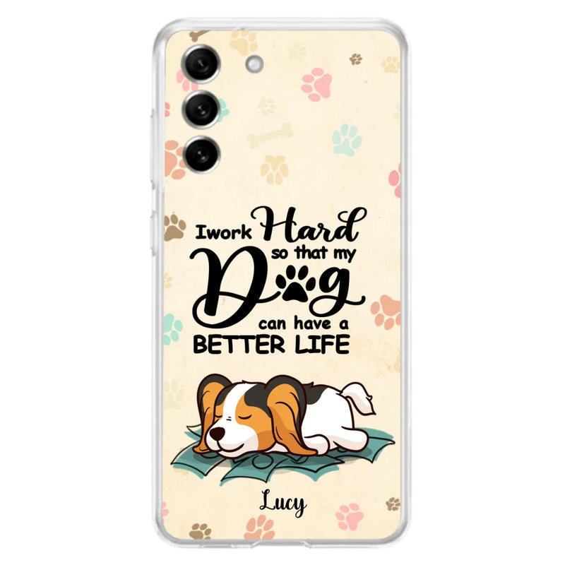 Personalized Dog Phone Case - Best Gift Idea For Dog Lovers With Up to 6 Dogs - I Work Hard So That My Dogs Can Have A Better Life - Case For iPhone, Samsung and Xiaomi