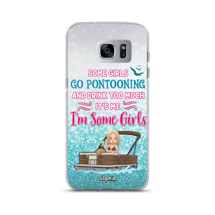 Custom Personalized Pontoon Queen Phone Case - Best Gift Idea For Pontoon Lovers - Some Girls Go Pontooning And Drink Too Much, It's Me, I'm Some Girls - Cases For iPhone And Samsung