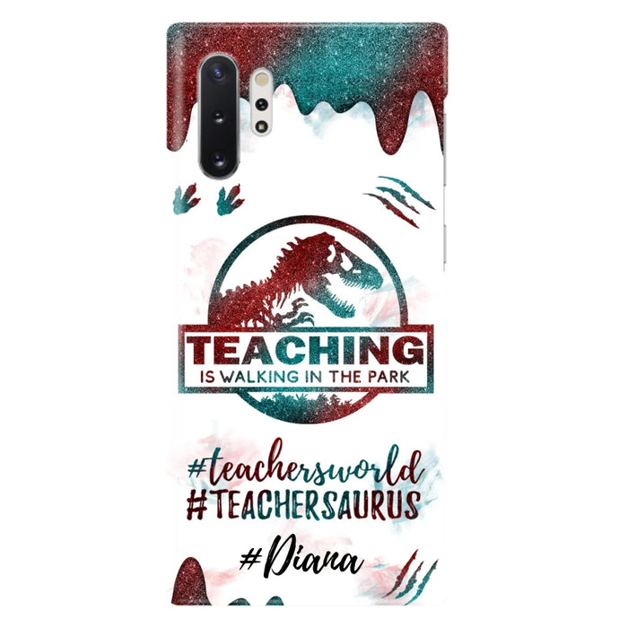 Custom Personalized Teacher Dinosaur Phone Case - Best Gift For Teachers - Teaching Is Walking In The Park - For iPhone And Samsung Phone Case - 5DGAH6