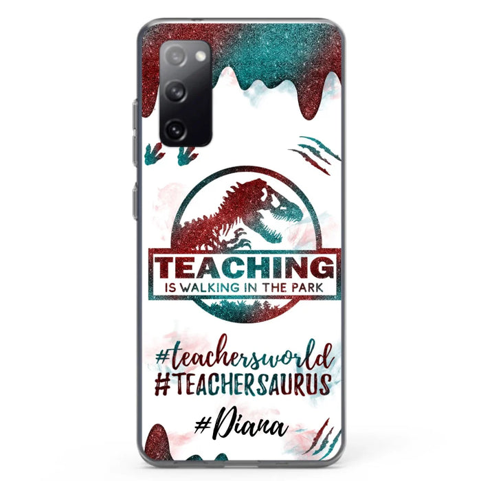 Custom Personalized Teacher Dinosaur Phone Case - Best Gift For Teachers - Teaching Is Walking In The Park - For iPhone And Samsung Phone Case - 5DGAH6