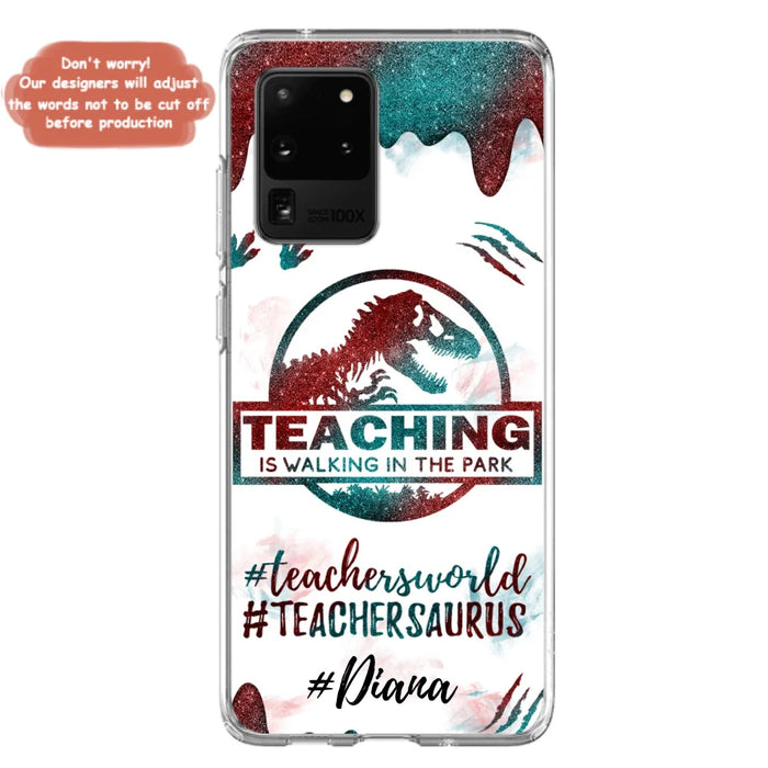 Custom Personalized Teacher Dinosaur Phone Case - Best Gift For Teachers - Teaching Is Walking In The Park - For iPhone And Samsung Phone Case - 5DGAH6