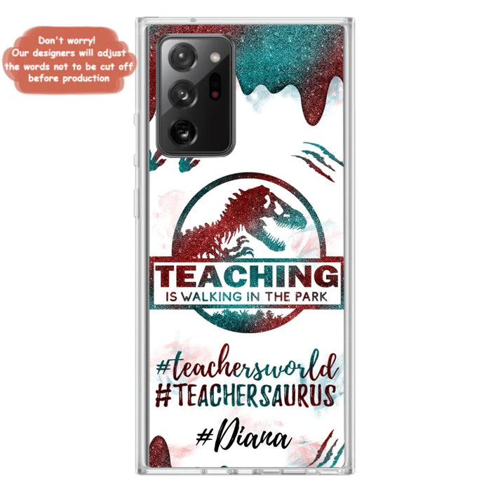 Custom Personalized Teacher Dinosaur Phone Case - Best Gift For Teachers - Teaching Is Walking In The Park - For iPhone And Samsung Phone Case - 5DGAH6