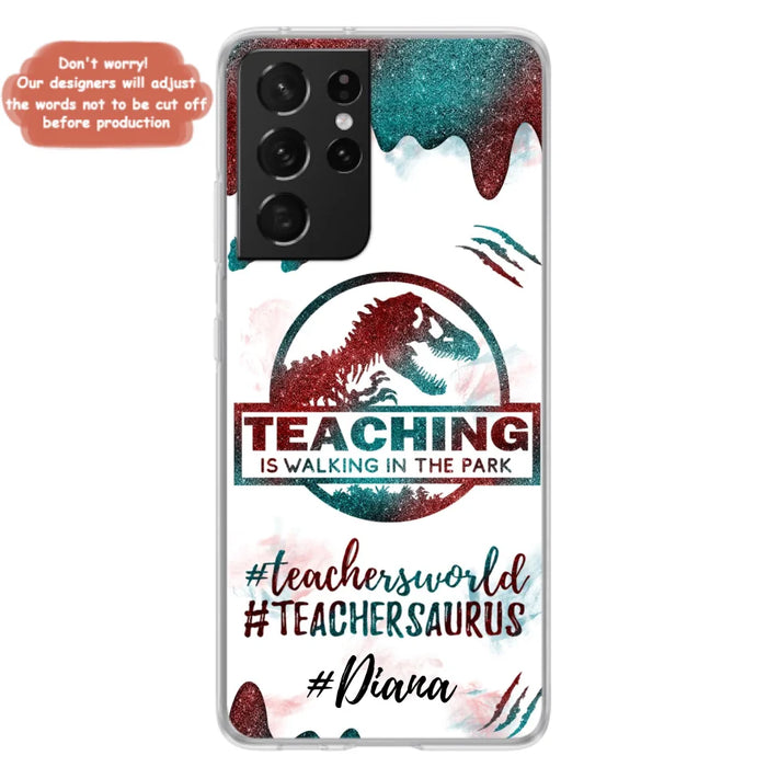 Custom Personalized Teacher Dinosaur Phone Case - Best Gift For Teachers - Teaching Is Walking In The Park - For iPhone And Samsung Phone Case - 5DGAH6