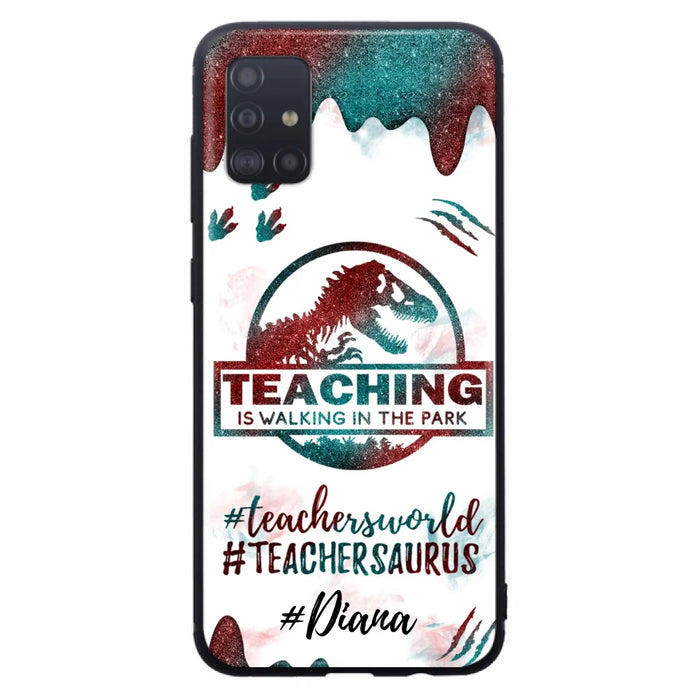 Custom Personalized Teacher Dinosaur Phone Case - Best Gift For Teachers - Teaching Is Walking In The Park - For iPhone And Samsung Phone Case - 5DGAH6