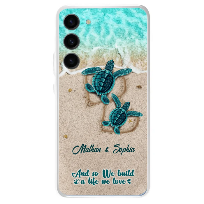 Custom Personalized Turtle Phone Case - Upto 5 Baby Turtles - And So We Build A Life We Love - Case For iPhone And Samsung