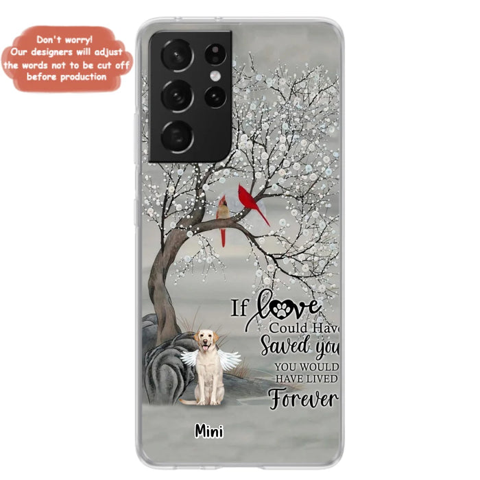 Custom Personalized Memorial Dog Phone Case - Memorial Gift For Dog Lovers With Upto 3 Dogs - If Love Could Have Saved You, You Would Have Lived Forever - Cases For iPhone And Samsung