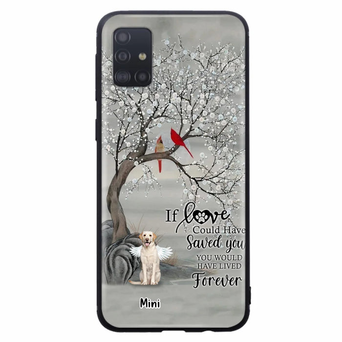 Custom Personalized Memorial Dog Phone Case - Memorial Gift For Dog Lovers With Upto 3 Dogs - If Love Could Have Saved You, You Would Have Lived Forever - Cases For iPhone And Samsung