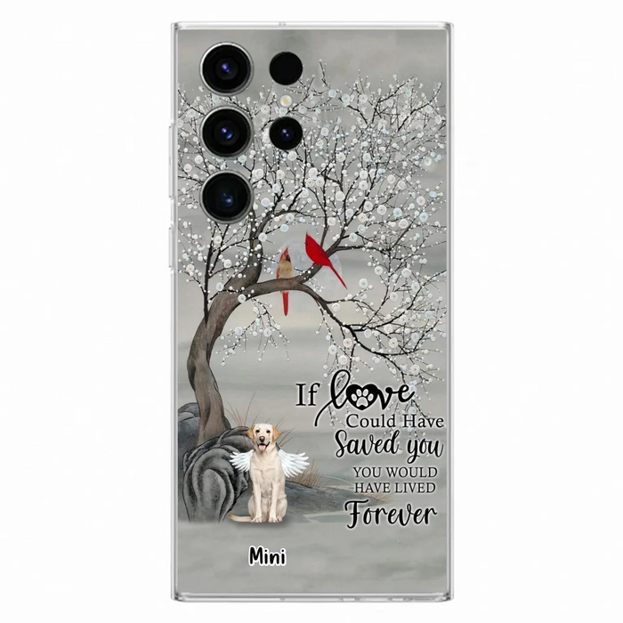 Custom Personalized Memorial Dog Phone Case - Memorial Gift For Dog Lovers With Upto 3 Dogs - If Love Could Have Saved You, You Would Have Lived Forever - Cases For iPhone And Samsung